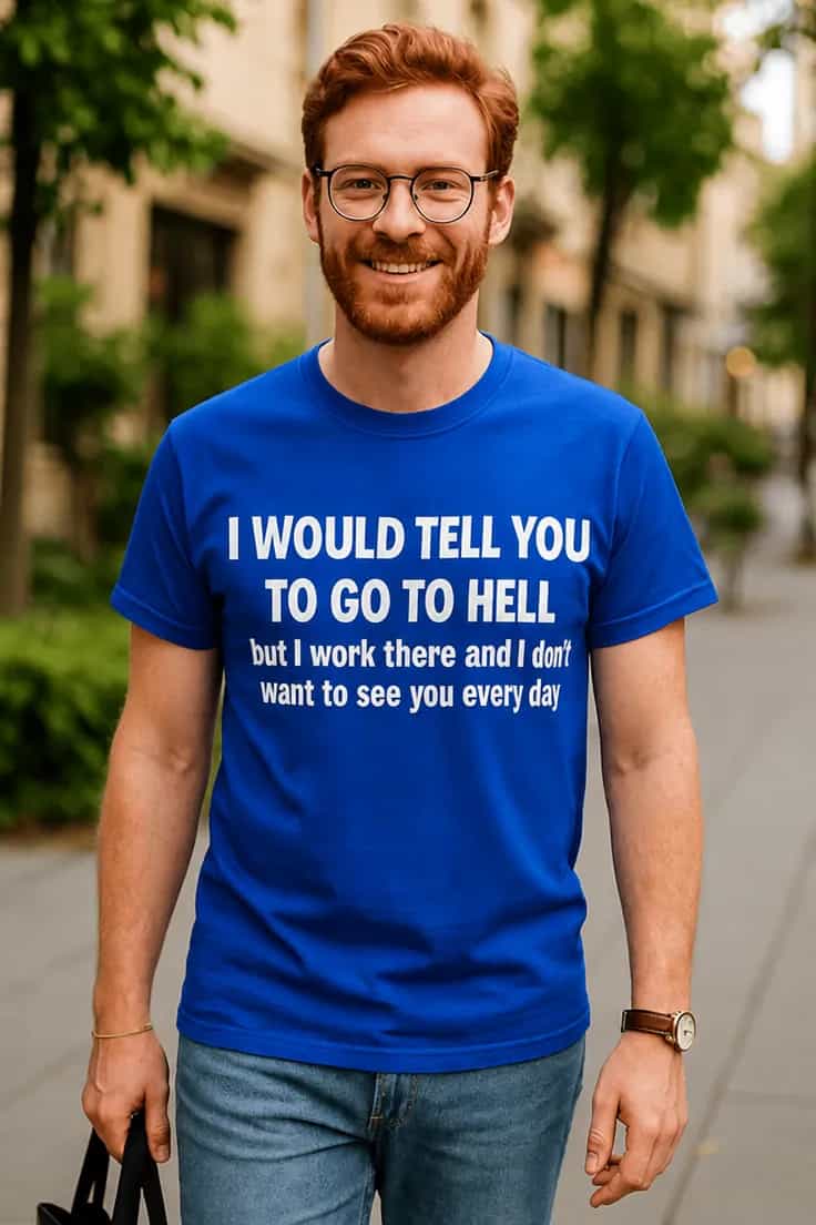 T-shirt humoristique Va en enfer - I WOULD TELL YOU