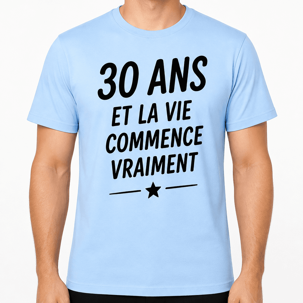T-shirt 30 ans – 30 ans et la vie commence vraiment
