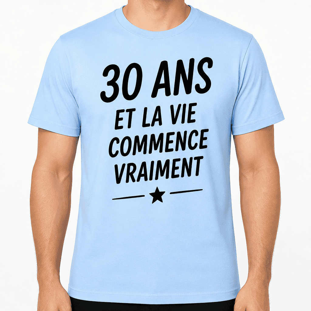 T-shirt 30 ans â 30 ans et la vie commence vraiment