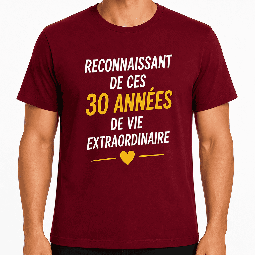T-shirt 30 ans â Reconnaissant de ces 30 annĂ©es de vie extraordinaire