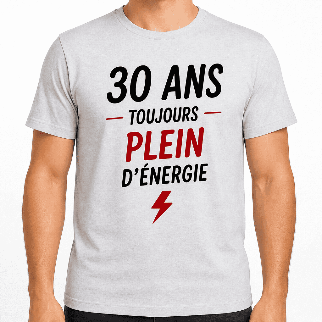 T-shirt 30 ans â 30 ans toujours plein dâĂ©nergie
