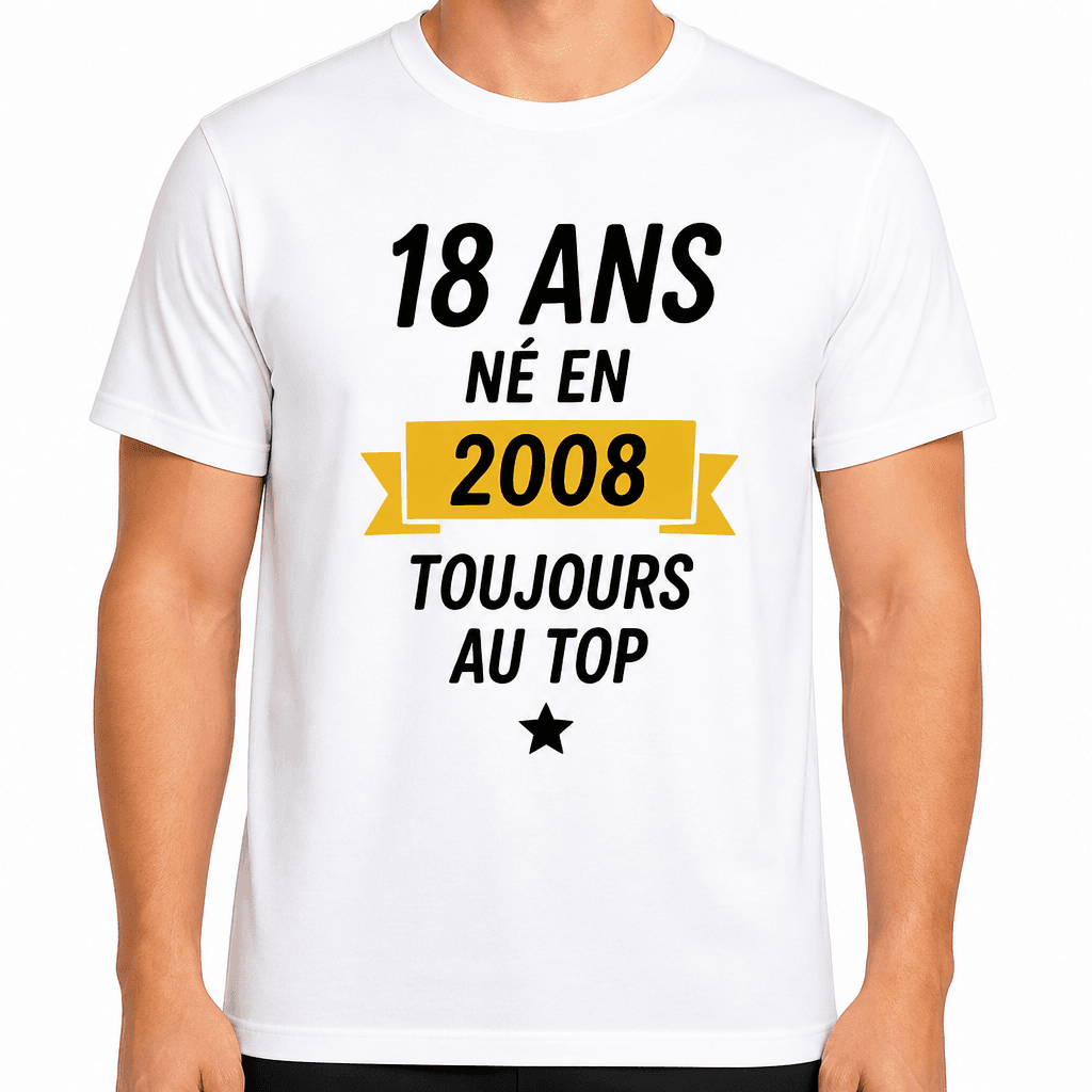 T-shirt 18 ans – 18 ans né en 2008 toujours au top