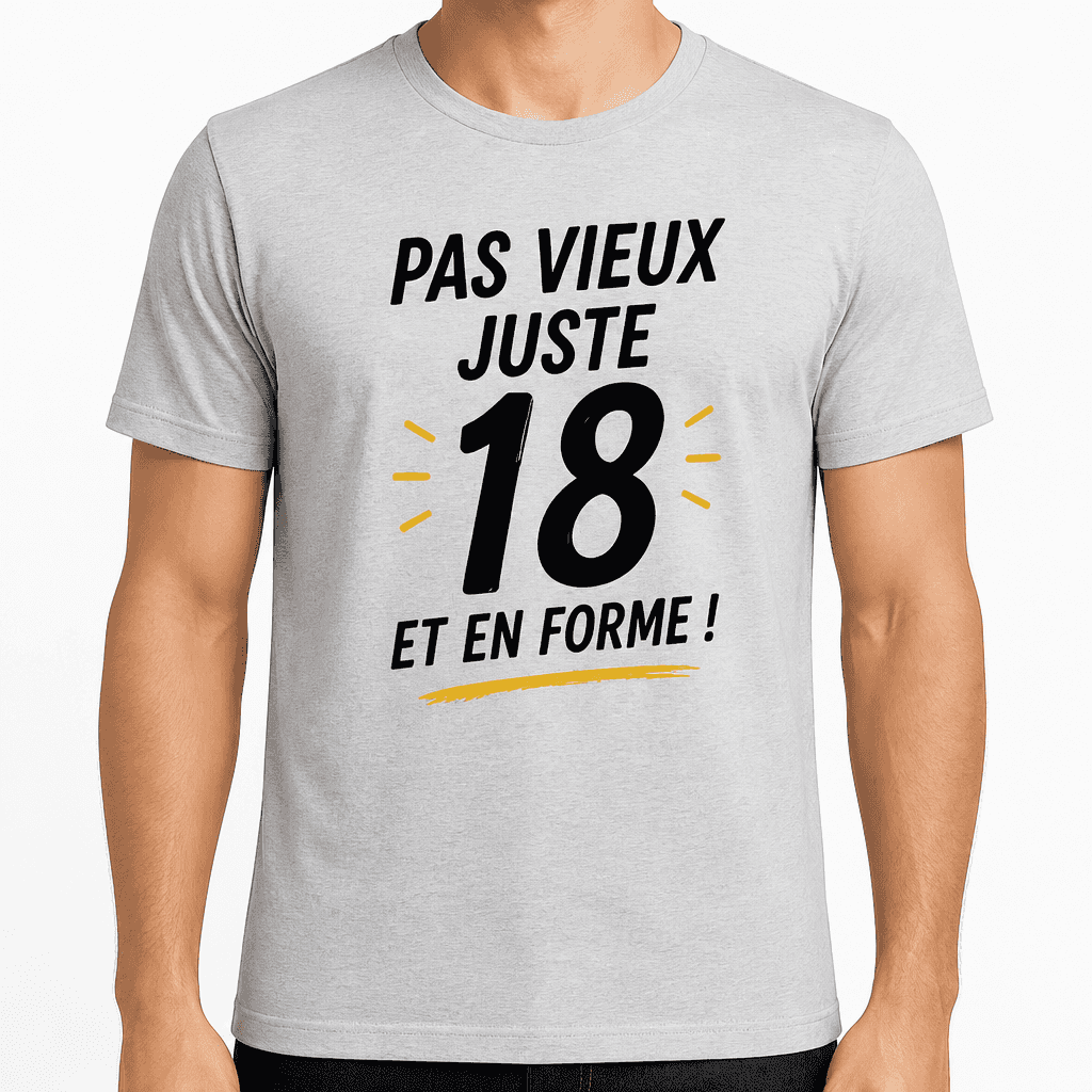 T-shirt 18 ans â Pas vieux juste 18 et en forme !