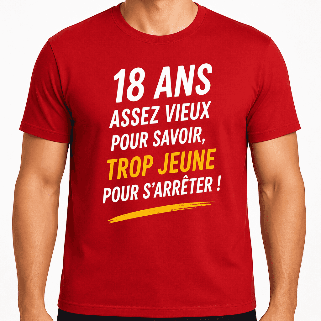 T-shirt 18 ans â 18 ans assez vieux pour savoir, trop jeune pour s'arrĂȘter !