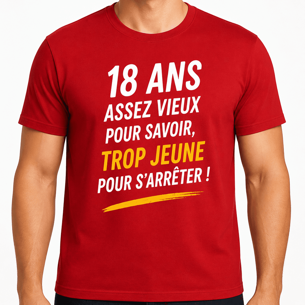 T-shirt 18 ans – 18 ans assez vieux pour savoir, trop jeune pour s'arrêter !