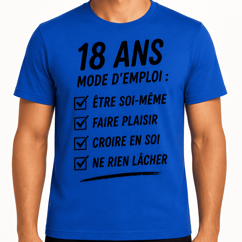 T-shirt 18 ans â 18 ans mode dâemploi : â ĂȘtre soi-mĂȘme â faire plaisir â croire en soi â ne rien lĂącher