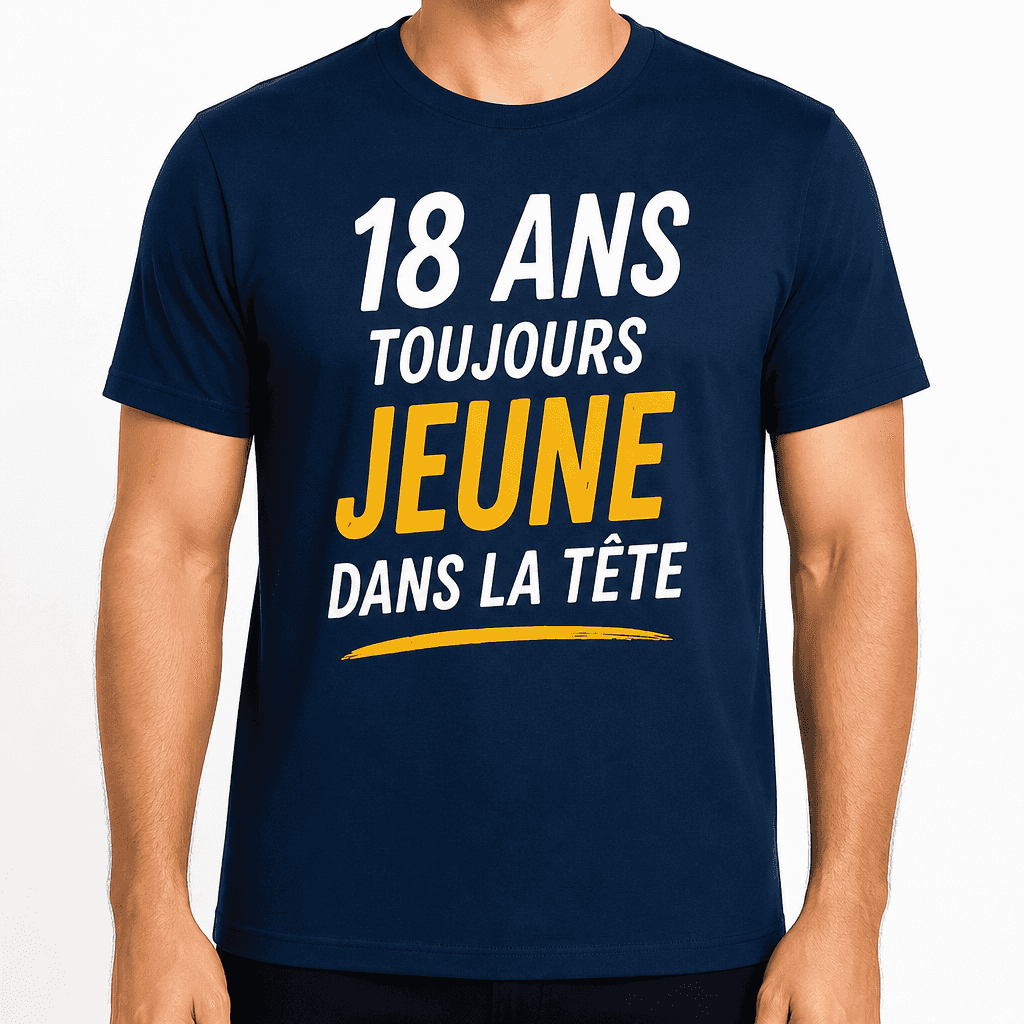 T-shirt 18 ans â 18 ans toujours jeune dans la tĂȘte