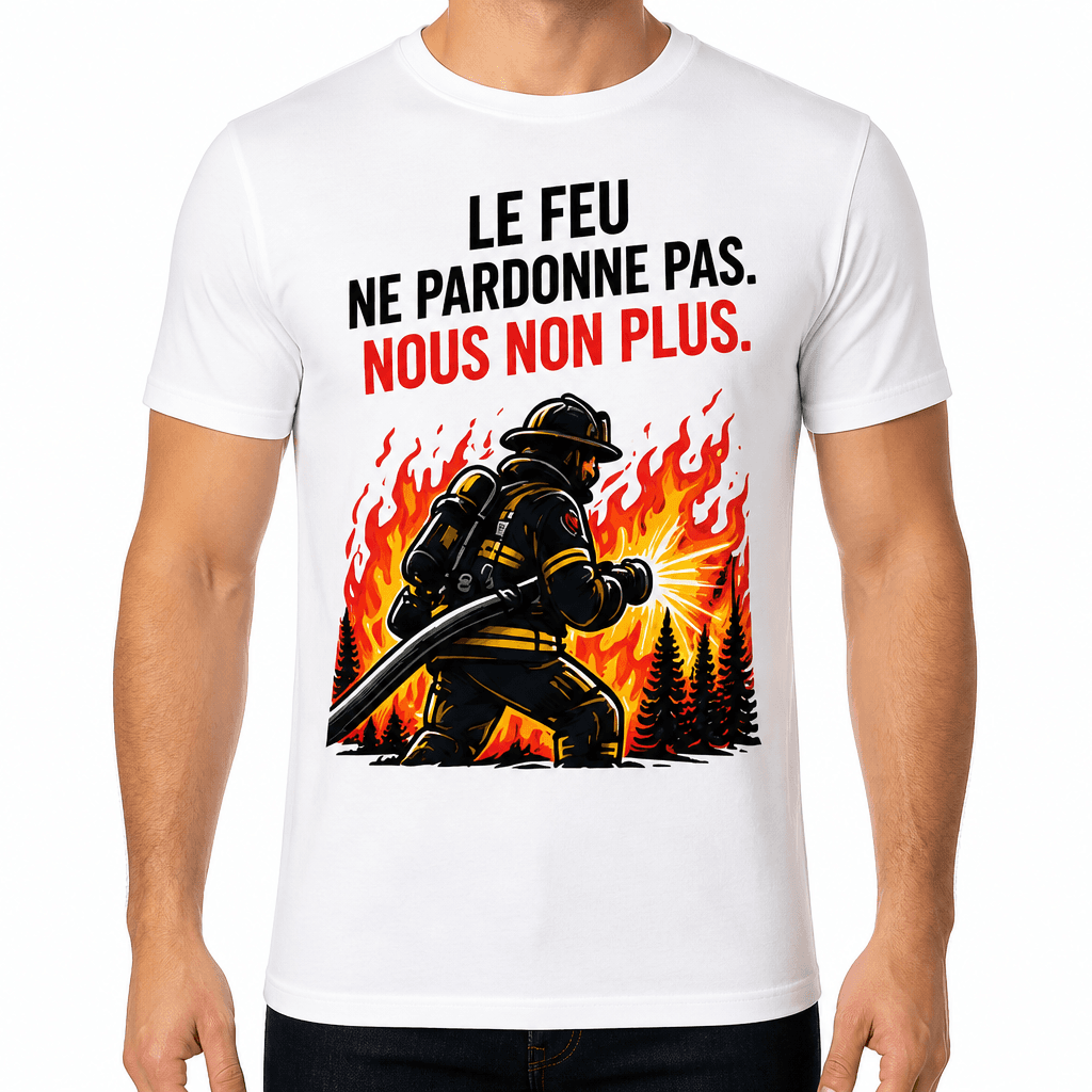 T-shirt pompier – Le feu ne pardonne pas. Nous non plus.