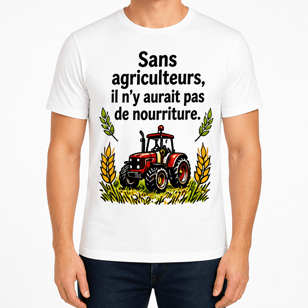 T-shirt agriculteur – Sans agriculteurs, il n'y aurait pas de nourriture.