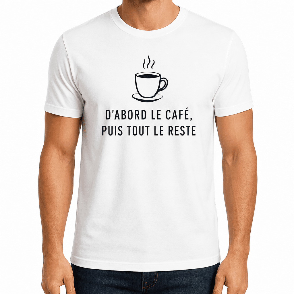 T-shirt pour collègue – D'ABORD LE CAFÉ, PUIS TOUT LE RESTE