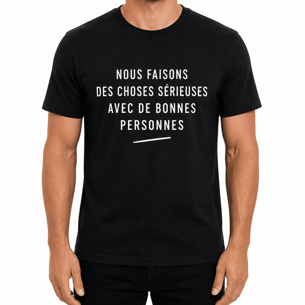 T-shirt pour collègue – NOUS FAISONS DES CHOSES SÉRIEUSES AVEC DE BONNES PERSONNES