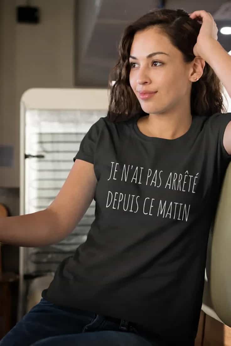 T-shirt humoristique Pas arrêté depuis ce matin
