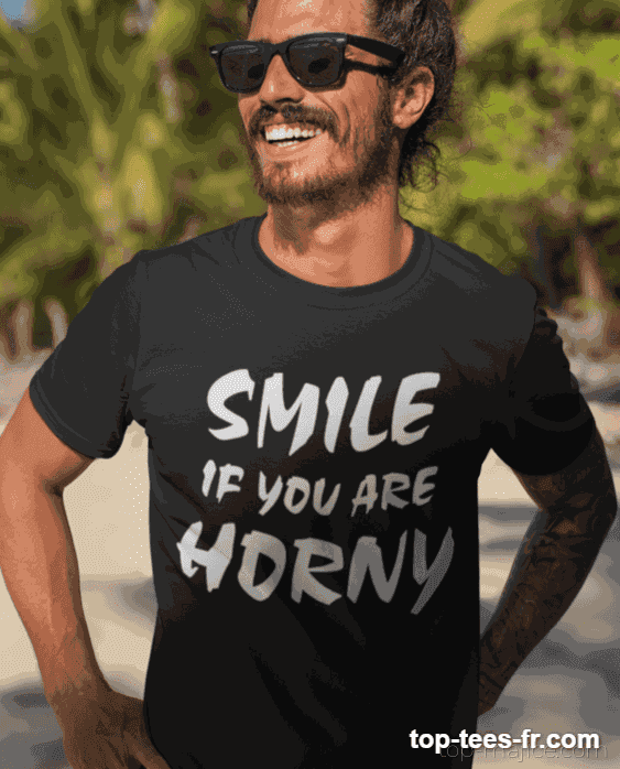 T-shirt humoristique smile if you are horny