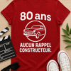 T-shirt humour 80 ans - Aucun rappel constructeur