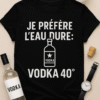 T-shirt Je préfère l’eau dure : vodka 40°