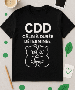 T-shirt CDD : Câlin à Durée Déterminée