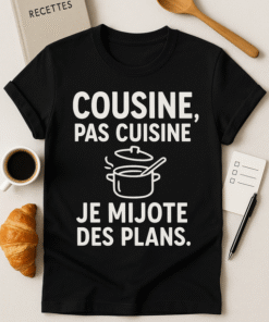 T-shirt Cousine, pas cuisine - je mijote des plans