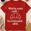 T-shirt Matin sans café : in-croissant-able