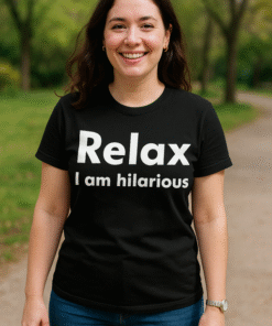 Relax I am hilarious - T-shirt