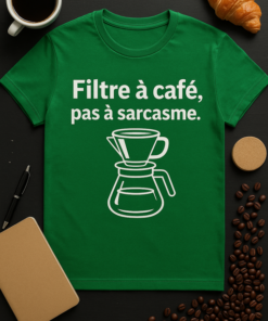 T-shirt "Filtre à café, pas à sarcasme"