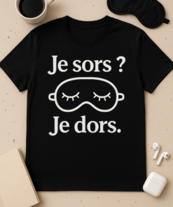 T-shirt Je sors ? Je dors.