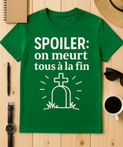 T-shirt Spoiler : on meurt tous à la fin
