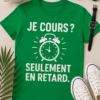 T-shirt humour - Je cours ? Seulement en retard.