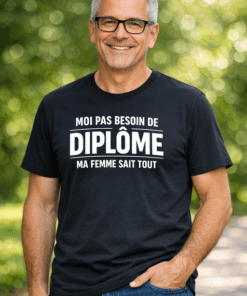 T-shirt humour « Moi pas besoin de diplôme, ma femme sait tout »