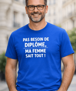 T-shirt drôle : pas besoin de diplôme, ma femme sait tout !