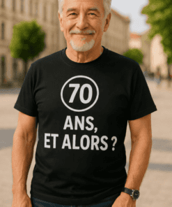 T-shirt humoristique 70 ans et alors