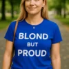 T-shirt humoristique Blond but proud, cadeau drôle et original à offrir ou à porter