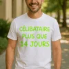T-shirt humoristique Célibataire plus que 14 jours pour cadeau EVG ou anniversaire
