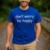 T-shirt humoristique Dont worry be happy, idée cadeau anniversaire pour personne positive