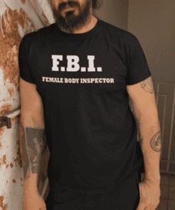 T-shirt humoristique FBI female body inspector