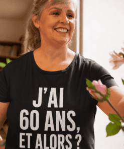 T-shirt humoristique j'ai 60 ans et alors