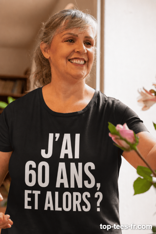 T-shirt humoristique j'ai 60 ans et alors