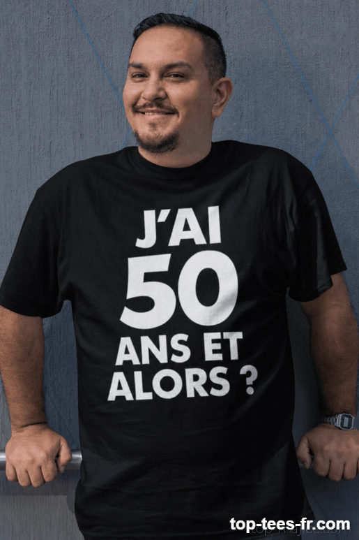 T-shirt humoristique j'ai 50 ans et alors