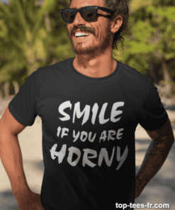 T-shirt humoristique smile if you are horny