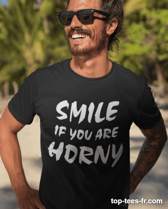T-shirt humoristique smile if you are horny