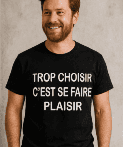 T-shirt humoristique trop choisir se faire plaisir
