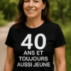 T-shirt humoristique 40 ans toujours jeune, idée cadeau anniversaire 40 ans