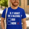 T-shirt humoristique Alcool oui ou non avec slogan IL Y AVAIT DE L'ALCOOL ? OUI NON X