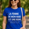 T-shirt humoristique Femme de mon mari reine avec slogan drôle pour cadeau femme