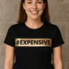 T-shirt humoristique Hashtag expensive avec le slogan #EXPENSIVE