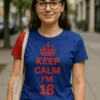 T-shirt humoristique Keep calm 18 ans avec le texte KEEP CALM I'M 18