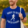 T-shirt humoristique Né pour courir avec design BORN TO RUN $ FORCED TO WORK