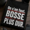 T-shirt humoristique avec slogan On s’en fout. Bosse plus dur. design typographique percutant