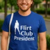 T-shirt humoristique Président du club de flirt, idée cadeau anniversaire ou EVG