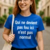 T-shirt humoristique Qui ne devient pas fou, cadeau drôle avec citation décalée