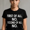 T-shirt humoristique Refus catégorique avec le slogan FIRST OF ALL. NO. SECOND OF ALL. NO.